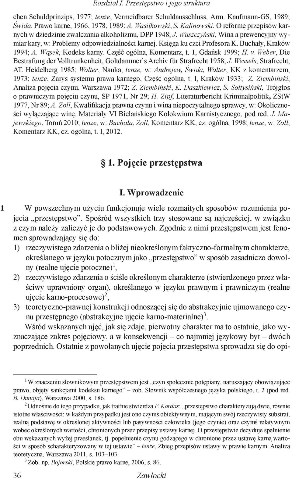 Buchały, Kraków 1994; A. Wąsek, Kodeks karny. Część ogólna, Komentarz, t. 1, Gdańsk 1999; H. v. Weber, Die Bestrafung der Volltrunkenheit, Goltdammer`s Archiv für Strafrecht 1958; J.