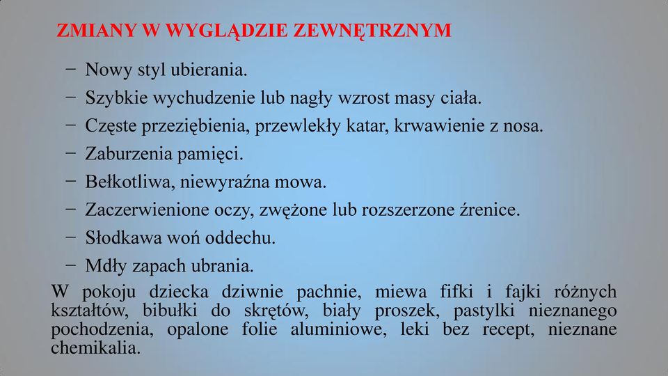 Zaczerwienione oczy, zwężone lub rozszerzone źrenice. Słodkawa woń oddechu. Mdły zapach ubrania.