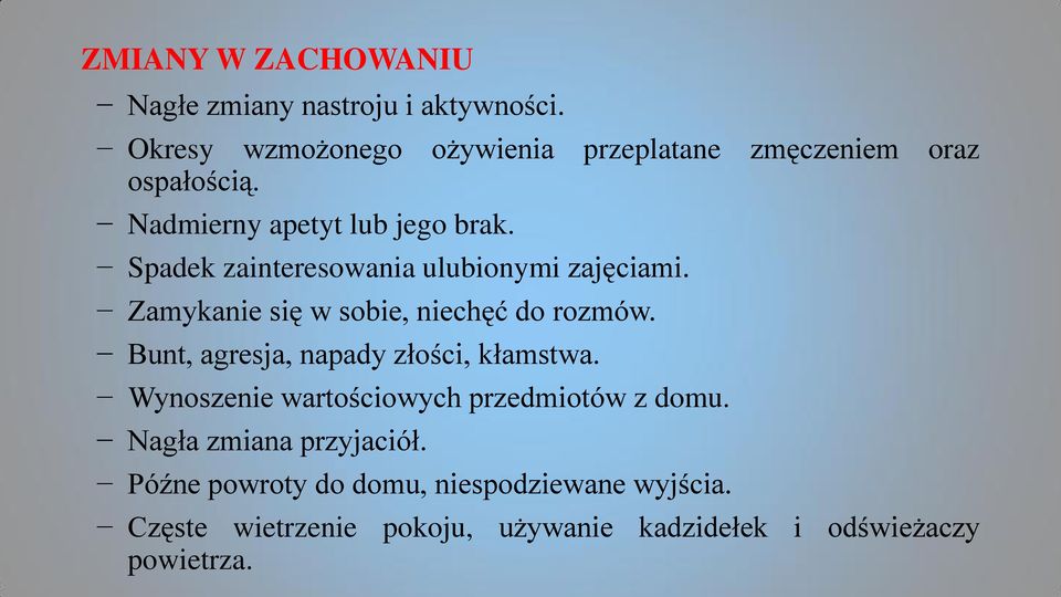 Spadek zainteresowania ulubionymi zajęciami. Zamykanie się w sobie, niechęć do rozmów.