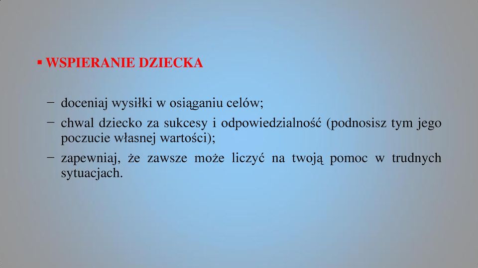 tym jego poczucie własnej wartości); zapewniaj, że