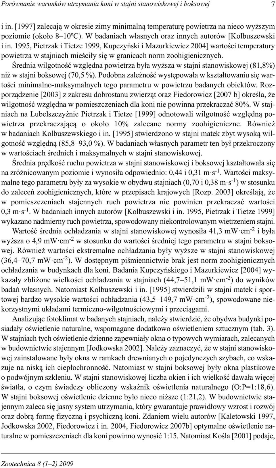 1995, Pietrzak i Tietze 1999, Kupczyński i Mazurkiewicz 2004] wartości temperatury powietrza w stajniach mieściły się w granicach norm zoohigienicznych.