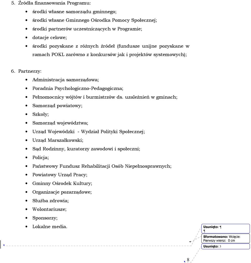 Partnerzy: Administracja samorządowa; Poradnia Psychologiczno-Pedagogiczna; Pełnomocnicy wójtów i burmistrzów ds.