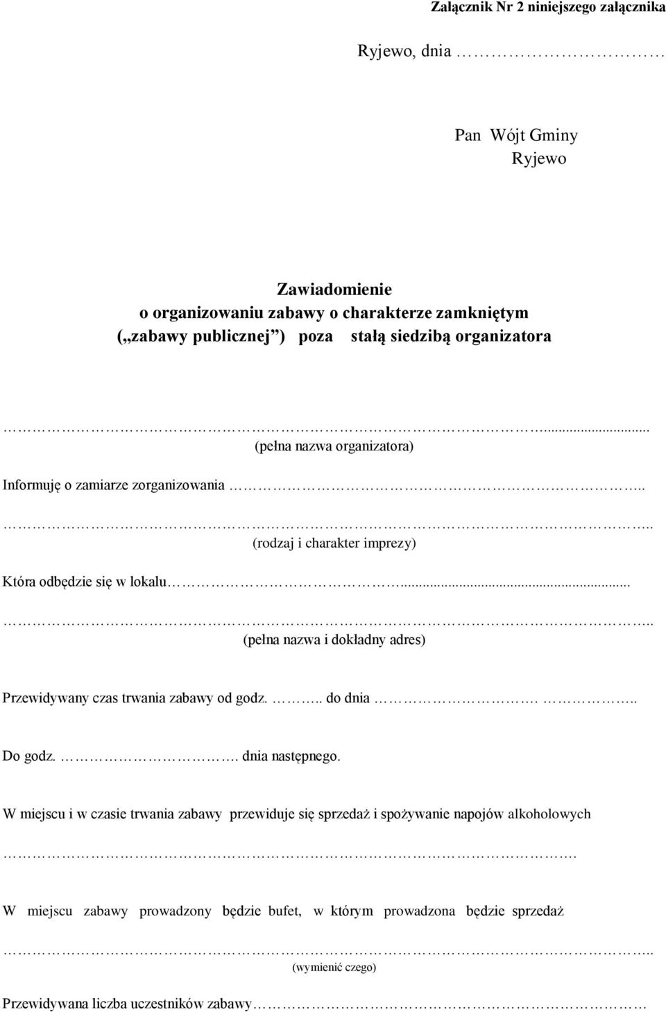 .... (pełna nazwa i dokładny adres) Przewidywany czas trwania zabawy od godz... do dnia... Do godz.. dnia następnego.