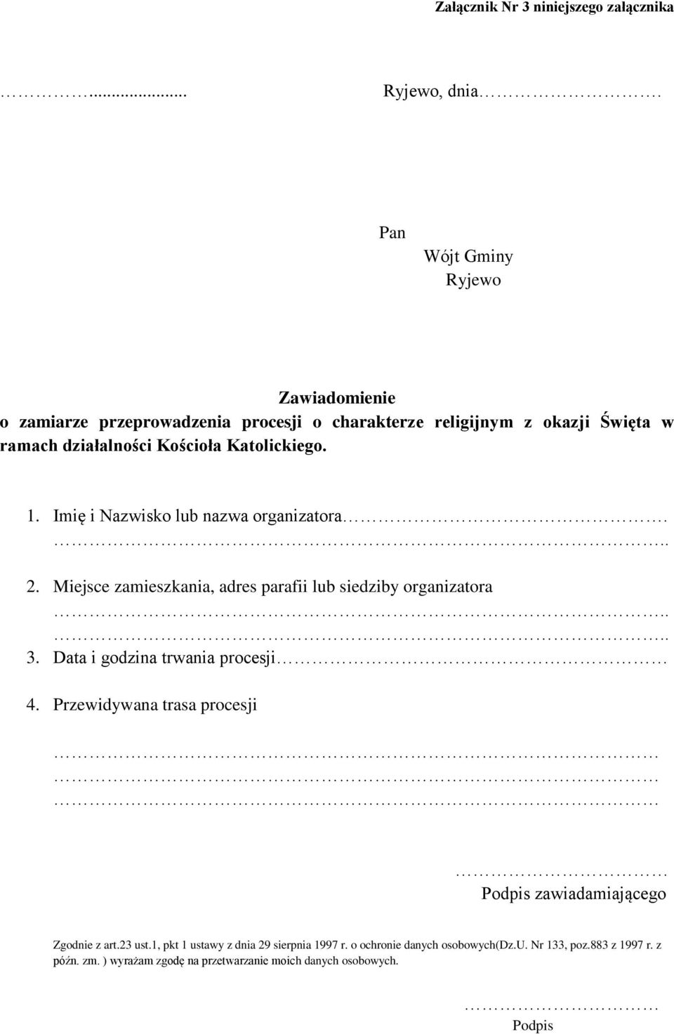 Katolickiego. 1. Imię i Nazwisko lub nazwa organizatora... 2. Miejsce zamieszkania, adres parafii lub siedziby organizatora.... 3.