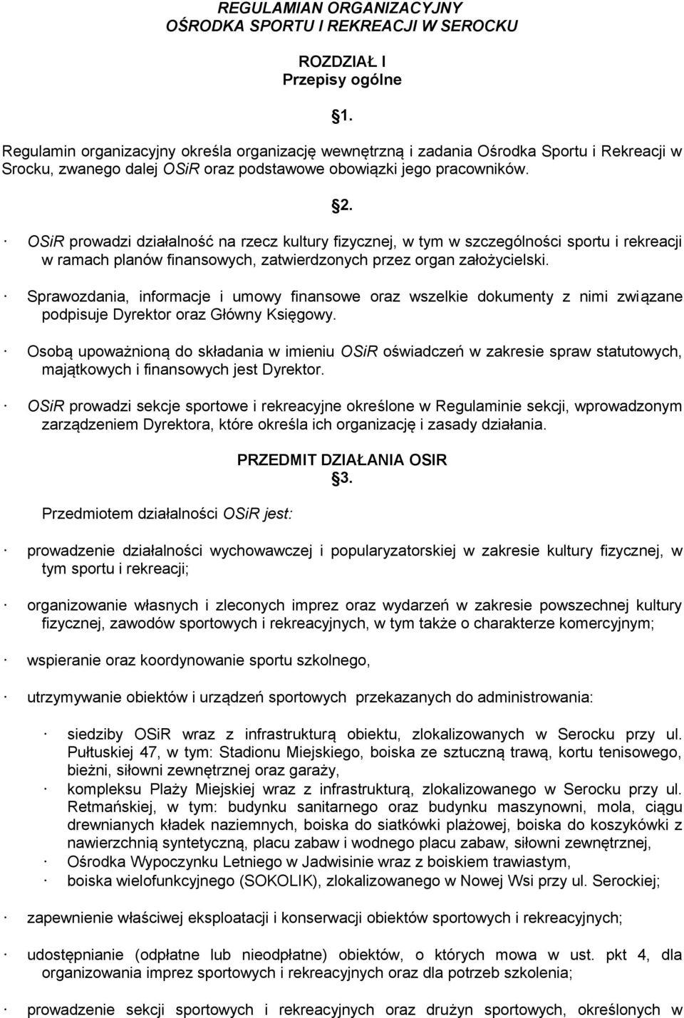 OSiR prowadzi działalność na rzecz kultury fizycznej, w tym w szczególności sportu i rekreacji w ramach planów finansowych, zatwierdzonych przez organ założycielski.