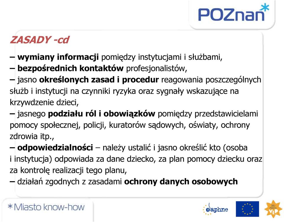 przedstawicielami pomocy społecznej, policji, kuratorów sądowych, oświaty, ochrony zdrowia itp.