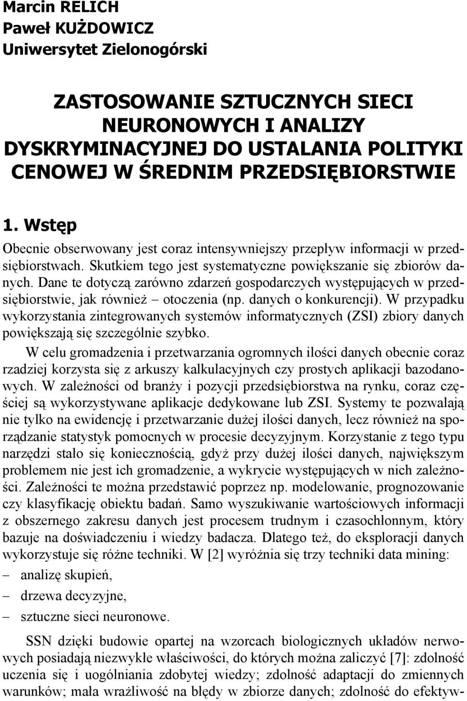 Dane te dotycz zarówno zdarze gospodarczych wyst puj cych w przedsi biorstwie, jak równie otoczenia (np. danych o konkurencji).