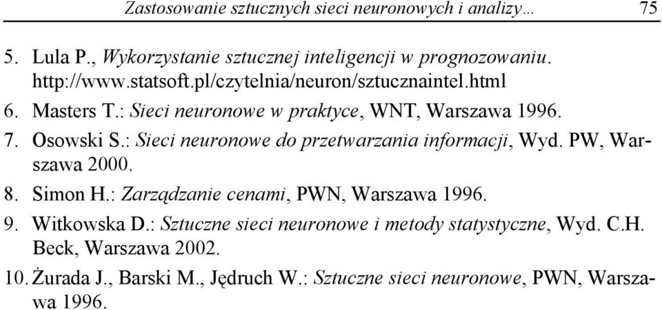 : Sieci neuronowe do przetwarzania informacji, Wyd. PW, Warszawa 2000. 8. Simon H.: Zarz dzanie cenami, PWN, Warszawa 1996. 9. Witkowska D.