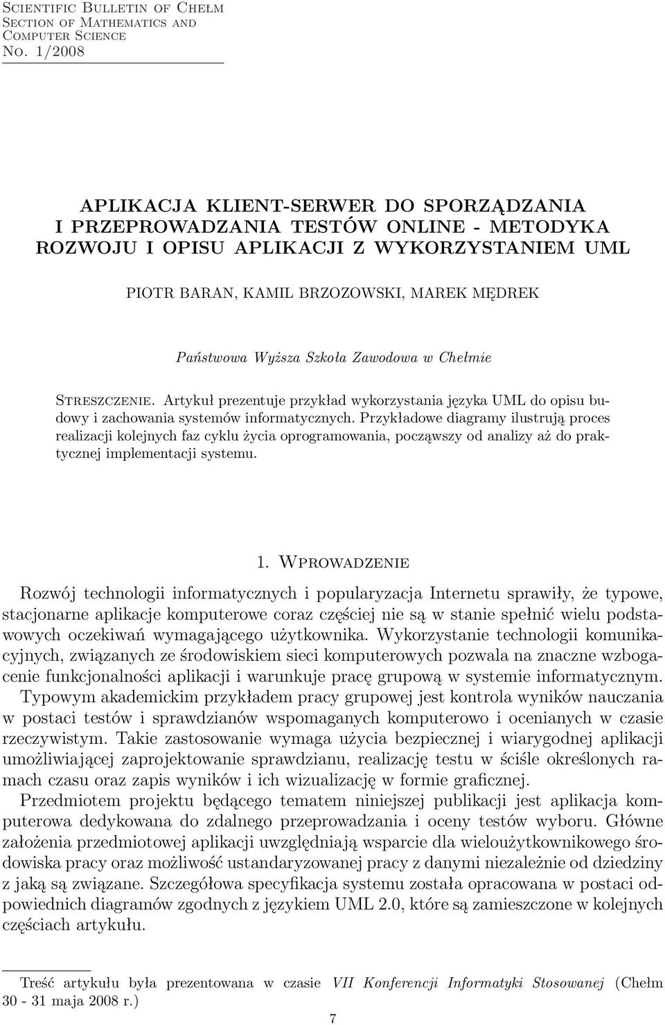 Szkoła Zawodowa w Chełmie Streszczenie. Artykuł prezentuje przykład wykorzystania języka UML do opisu budowy i zachowania systemów informatycznych.