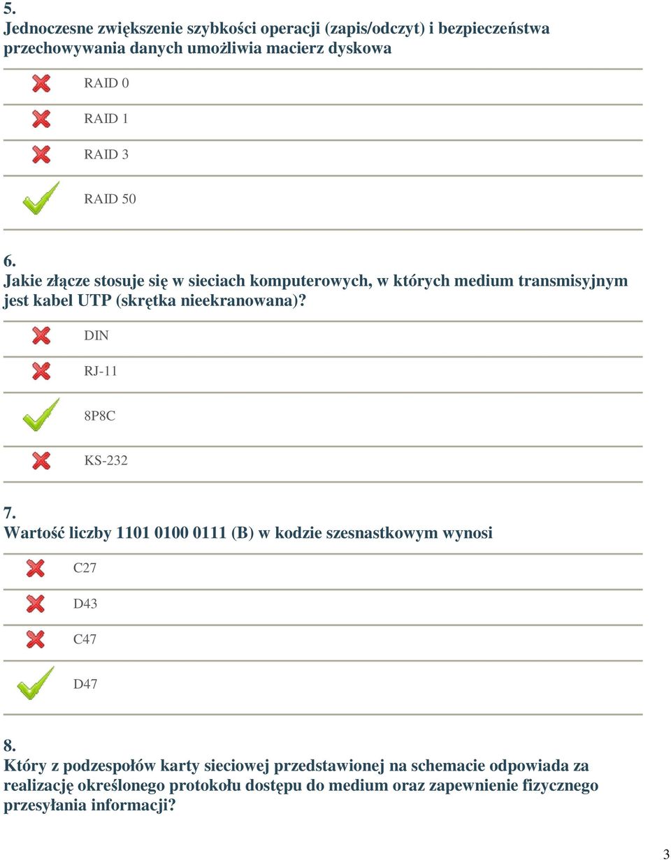 DIN RJ-11 8P8C KS-232 7. Wartość liczby 1101 0100 0111 (B) w kodzie szesnastkowym wynosi C27 D43 C47 D47 8.