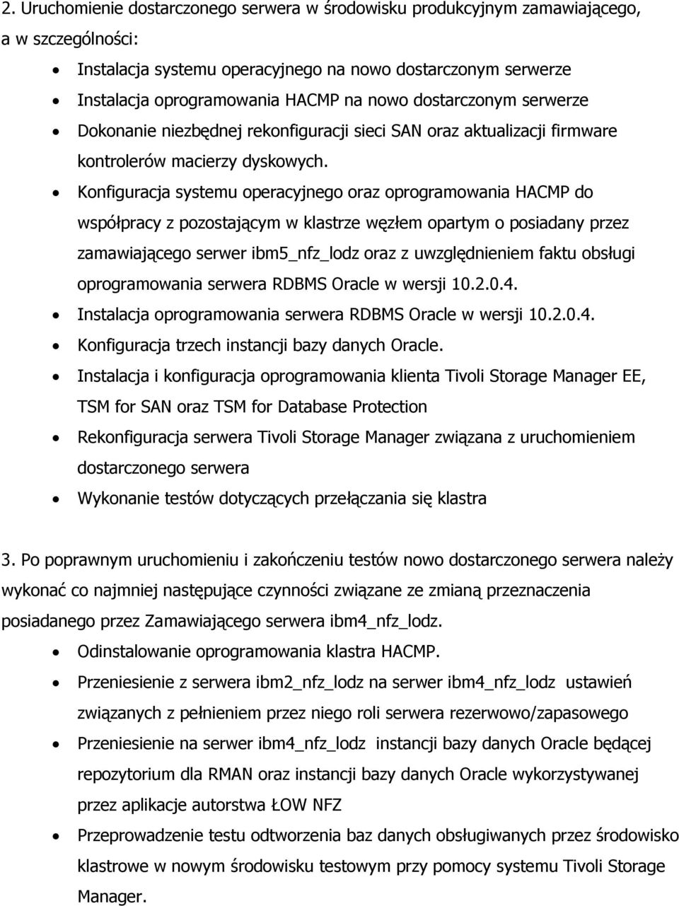 Konfiguracja systemu operacyjnego oraz oprogramowania HACMP do współpracy z pozostającym w klastrze węzłem opartym o posiadany przez zamawiającego serwer ibm5_nfz_lodz oraz z uwzględnieniem faktu