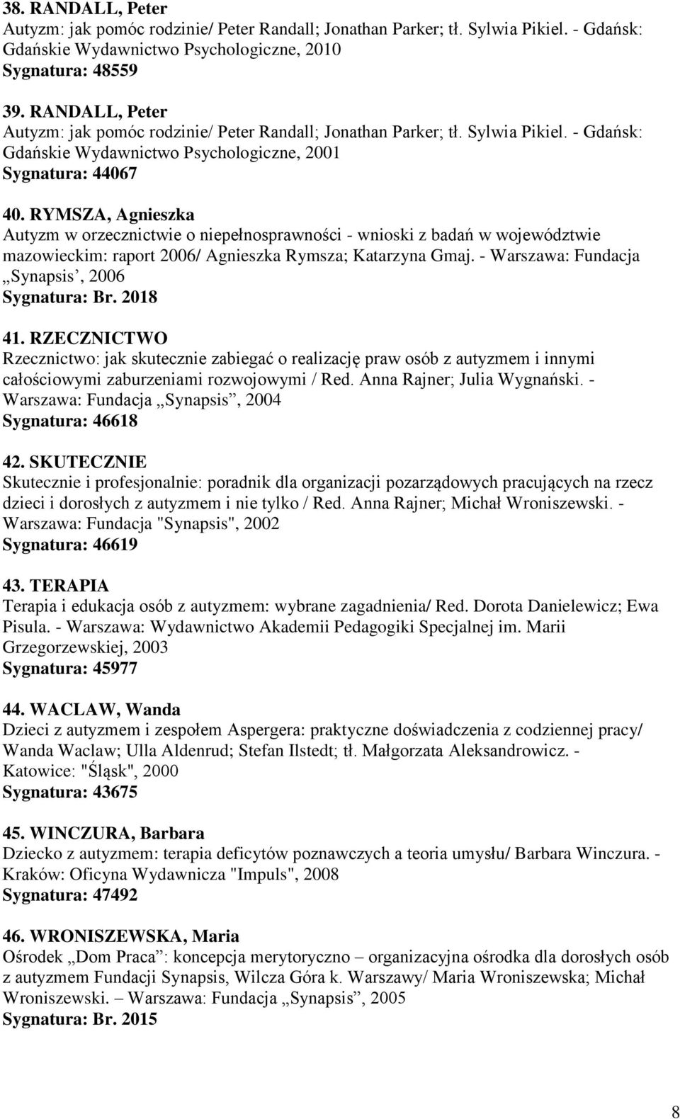 RYMSZA, Agnieszka Autyzm w orzecznictwie o niepełnosprawności - wnioski z badań w województwie mazowieckim: raport 2006/ Agnieszka Rymsza; Katarzyna Gmaj.