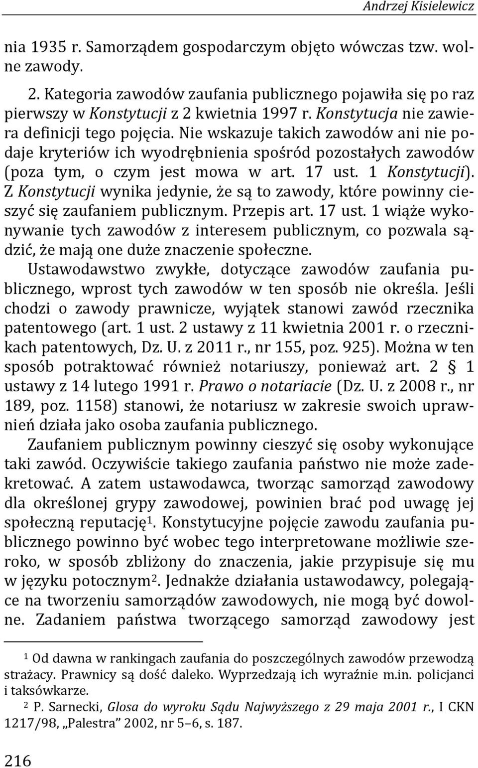 1 Konstytucji). Z Konstytucji wynika jedynie, że są to zawody, które powinny cieszyć się zaufaniem publicznym. Przepis art. 17 ust.