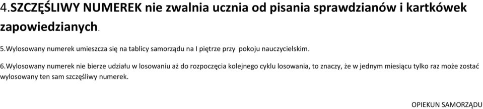 Wylosowany numerek nie bierze udziału w losowaniu aż do rozpoczęcia kolejnego cyklu losowania, to