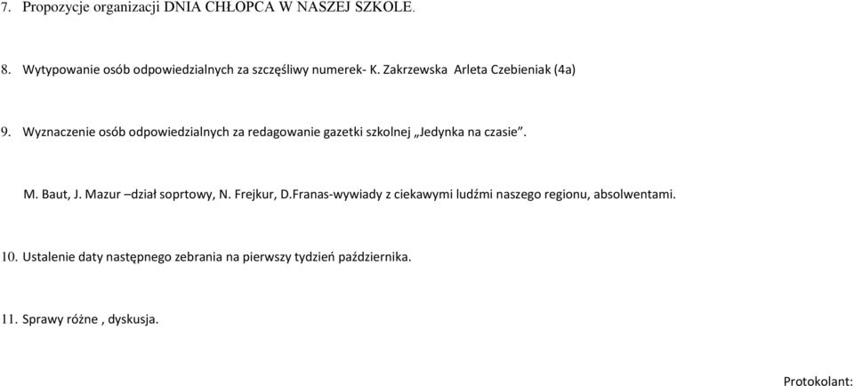 Wyznaczenie osób odpowiedzialnych za redagowanie gazetki szkolnej Jedynka na czasie. M. Baut, J.