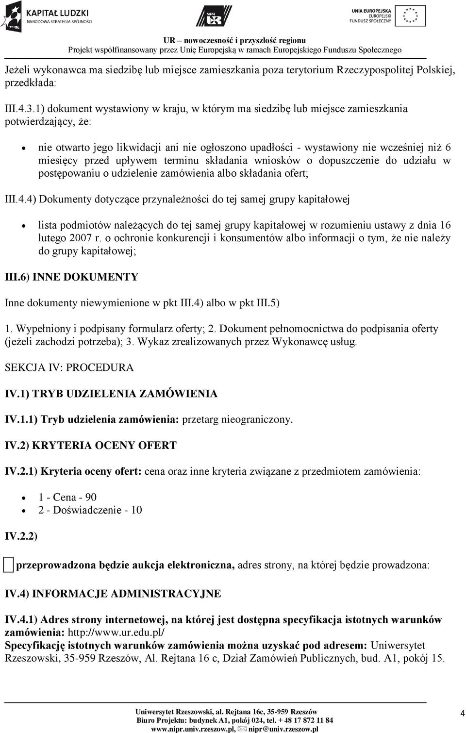 przed upływem terminu składania wniosków o dopuszczenie do udziału w postępowaniu o udzielenie zamówienia albo składania ofert; III.4.