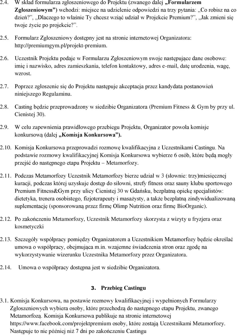 Formularz Zgłoszeniowy dostępny jest na stronie internetowej Organizatora: http://premiumgym.pl/projekt-premium. 2.6.