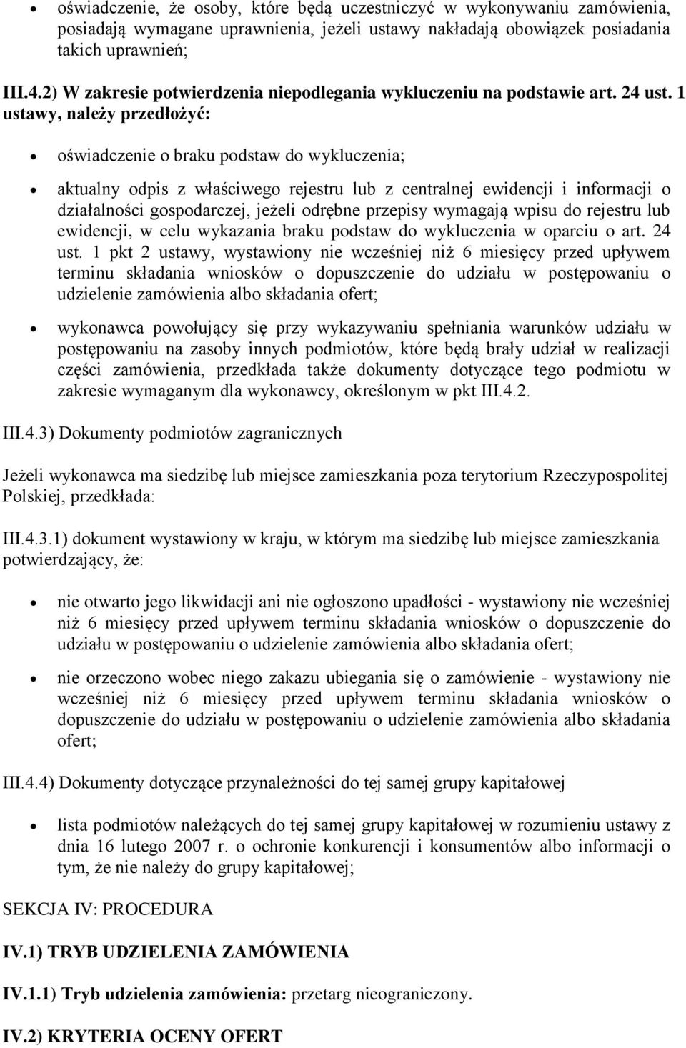 1 ustawy, należy przedłożyć: oświadczenie o braku podstaw do wykluczenia; aktualny odpis z właściwego rejestru lub z centralnej ewidencji i informacji o działalności gospodarczej, jeżeli odrębne