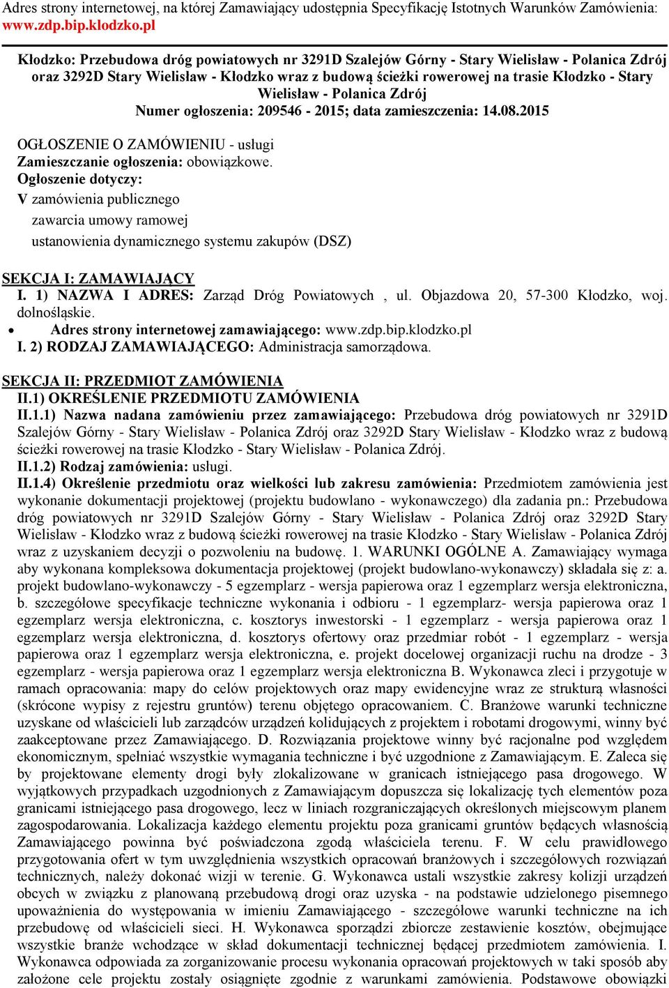 Wielisław - Polanica Zdrój Numer ogłoszenia: 209546-2015; data zamieszczenia: 14.08.2015 OGŁOSZENIE O ZAMÓWIENIU - usługi Zamieszczanie ogłoszenia: obowiązkowe.