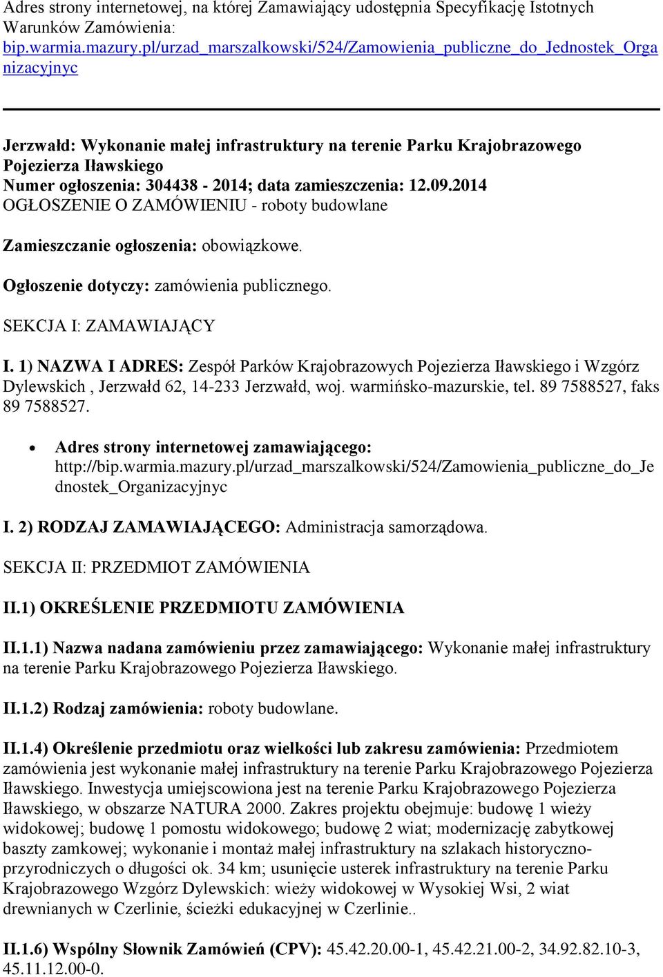 304438-2014; data zamieszczenia: 12.09.2014 OGŁOSZENIE O ZAMÓWIENIU - roboty budowlane Zamieszczanie ogłoszenia: obowiązkowe. Ogłoszenie dotyczy: zamówienia publicznego. SEKCJA I: ZAMAWIAJĄCY I.