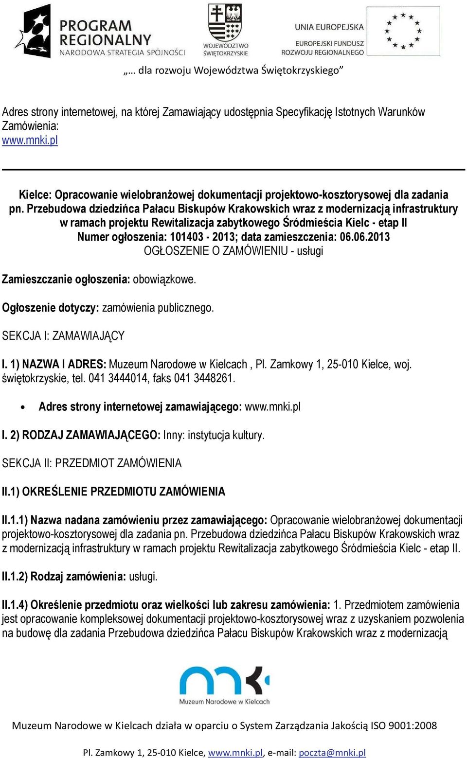 Przebudowa dziedzińca Pałacu Biskupów Krakowskich wraz z modernizacją infrastruktury w ramach projektu Rewitalizacja zabytkowego Śródmieścia Kielc - etap II Numer ogłoszenia: 101403-2013; data