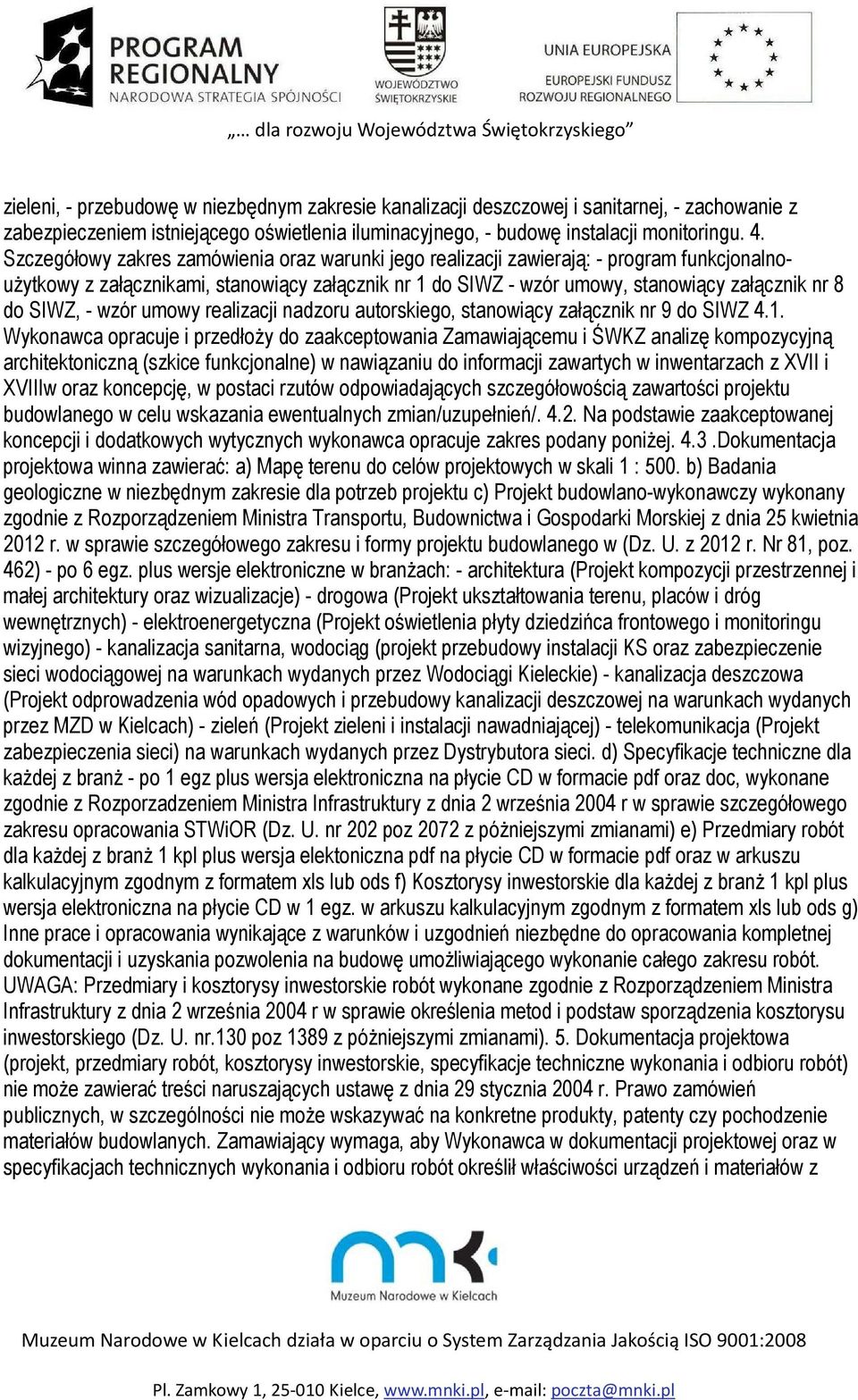 - wzór umowy realizacji nadzoru autorskiego, stanowiący załącznik nr 9 do SIWZ 4.1.