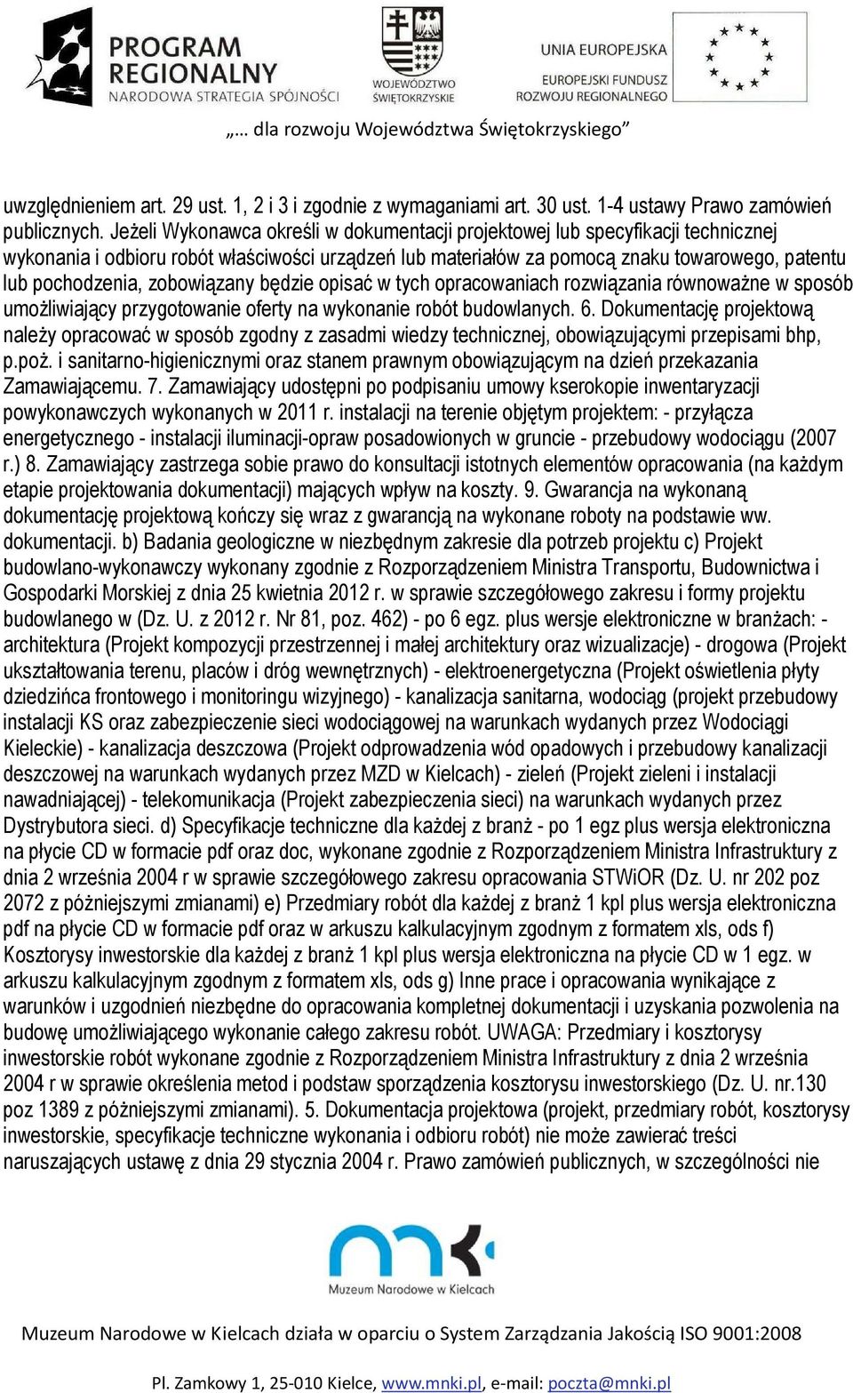 zobowiązany będzie opisać w tych opracowaniach rozwiązania równoważne w sposób umożliwiający przygotowanie oferty na wykonanie robót budowlanych. 6.