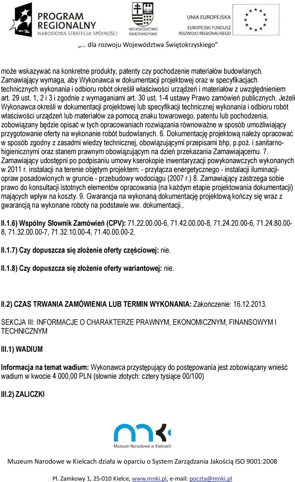 1, 2 i 3 i zgodnie z wymaganiami art. 30 ust. 1-4 ustawy Prawo zamówień publicznych.