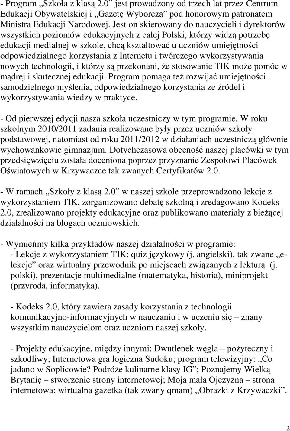 odpowiedzialnego korzystania z Internetu i twórczego wykorzystywania nowych technologii, i którzy są przekonani, że stosowanie TIK może pomóc w mądrej i skutecznej edukacji.