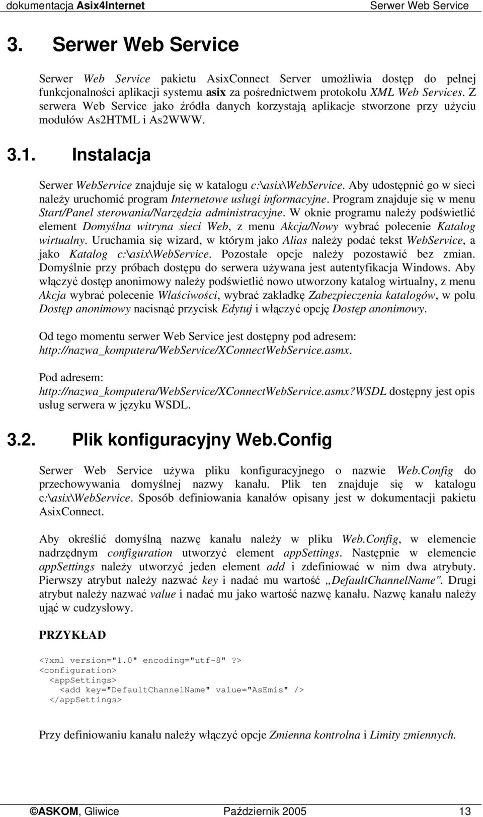 Z serwera Web Service jako źródła danych korzystają aplikacje stworzone przy użyciu modułów As2HTML i As2WWW. 3.1. Instalacja Serwer WebService znajduje się w katalogu c:\asix\webservice.