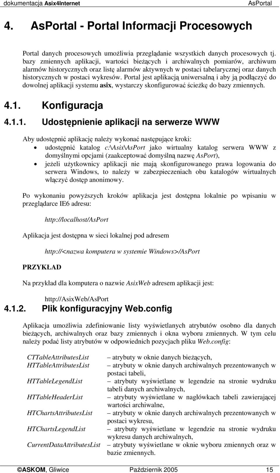 Portal jest aplikacją uniwersalną i aby ją podłączyć do dowolnej aplikacji systemu asix, wystarczy skonfigurować ścieżkę do bazy zmiennych. 4.1.