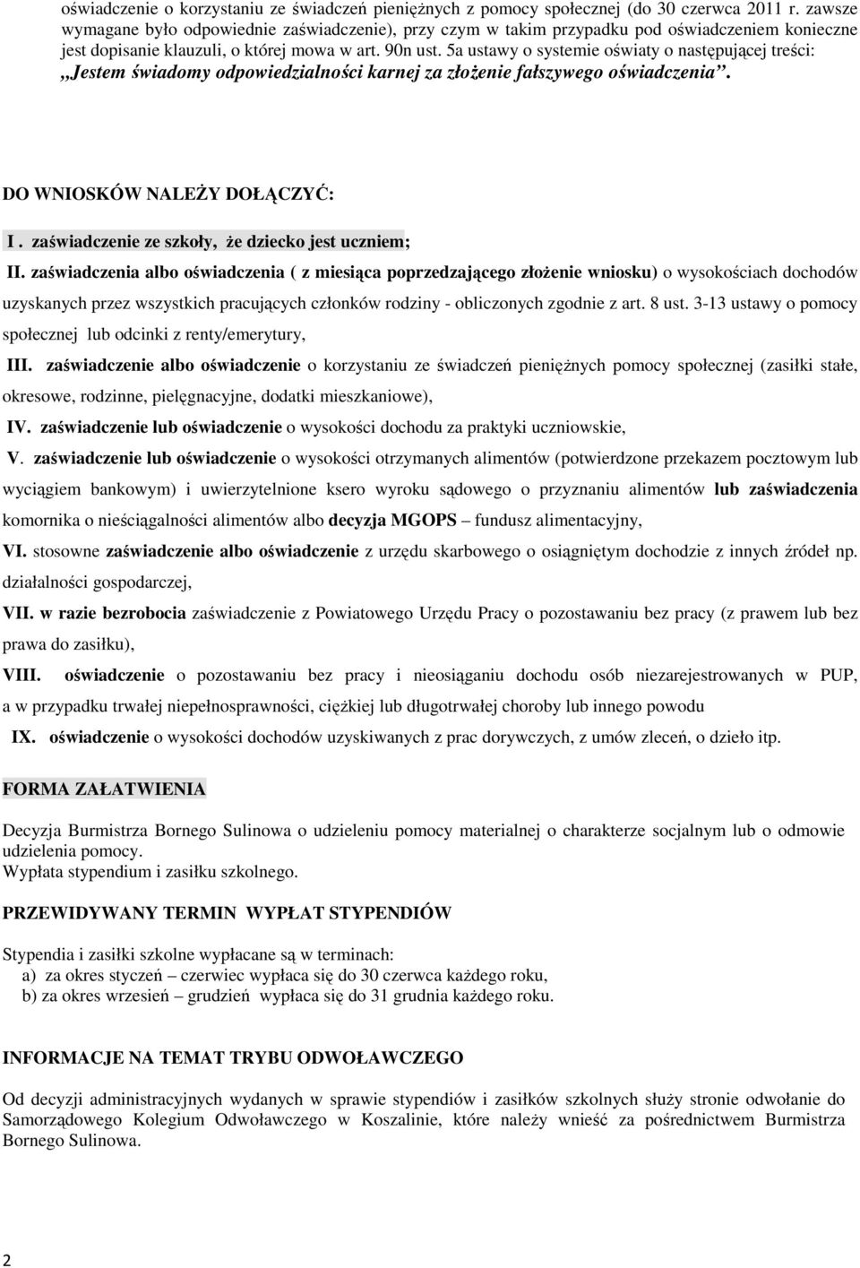 5a ustawy o systemie oświaty o następującej treści: Jestem świadomy odpowiedzialności karnej za złoŝenie fałszywego oświadczenia. DO WNIOSKÓW NALEśY DOŁĄCZYĆ: I.