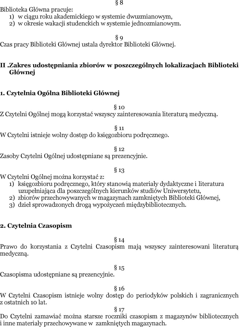 Czytelnia Ogólna Biblioteki Głównej 10 Z Czytelni Ogólnej mogą korzystać wszyscy zainteresowania literaturą medyczną. 11 W Czytelni istnieje wolny dostęp do księgozbioru podręcznego.