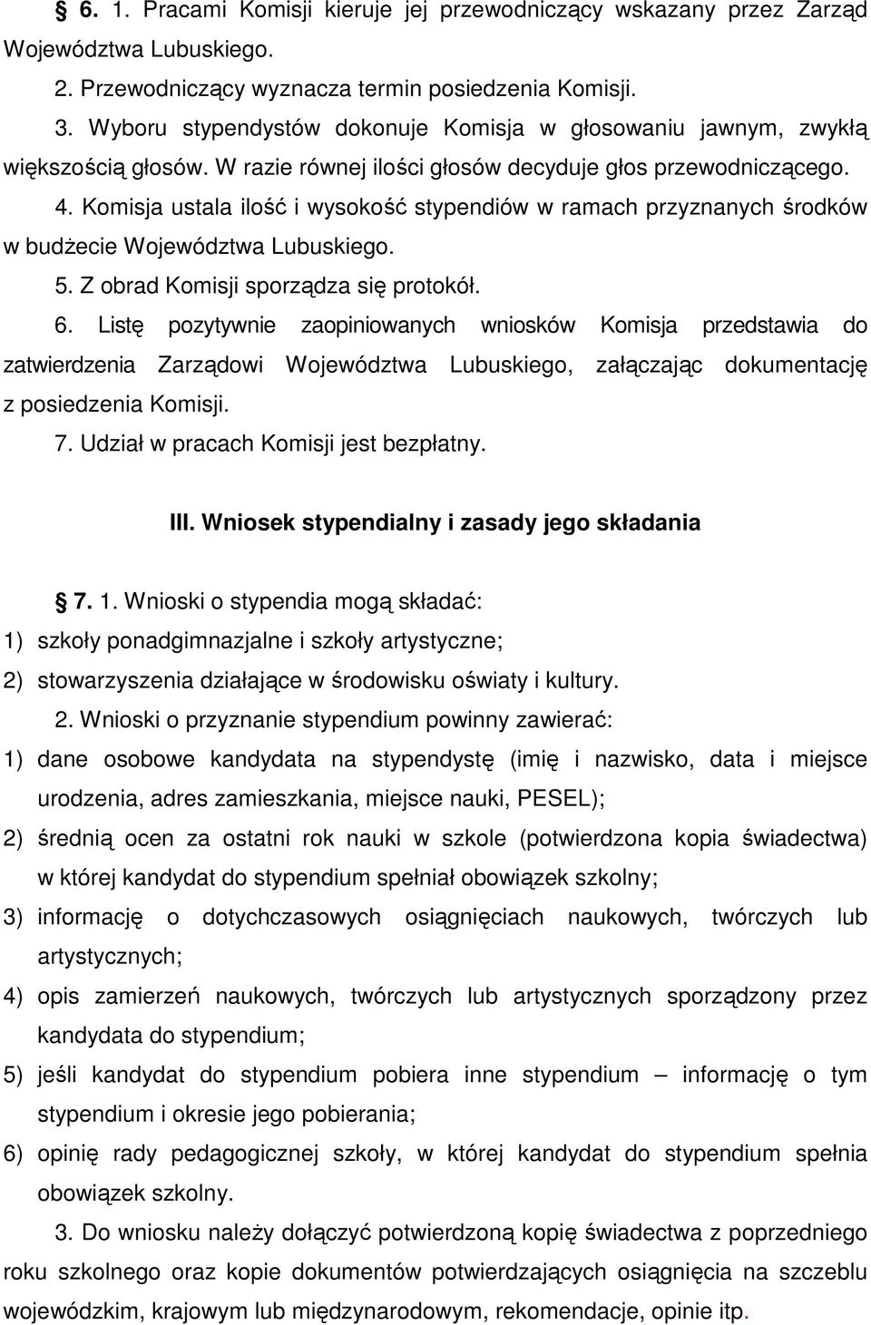 Komisja ustala ilość i wysokość stypendiów w ramach przyznanych środków w budŝecie Województwa Lubuskiego. 5. Z obrad Komisji sporządza się protokół. 6.