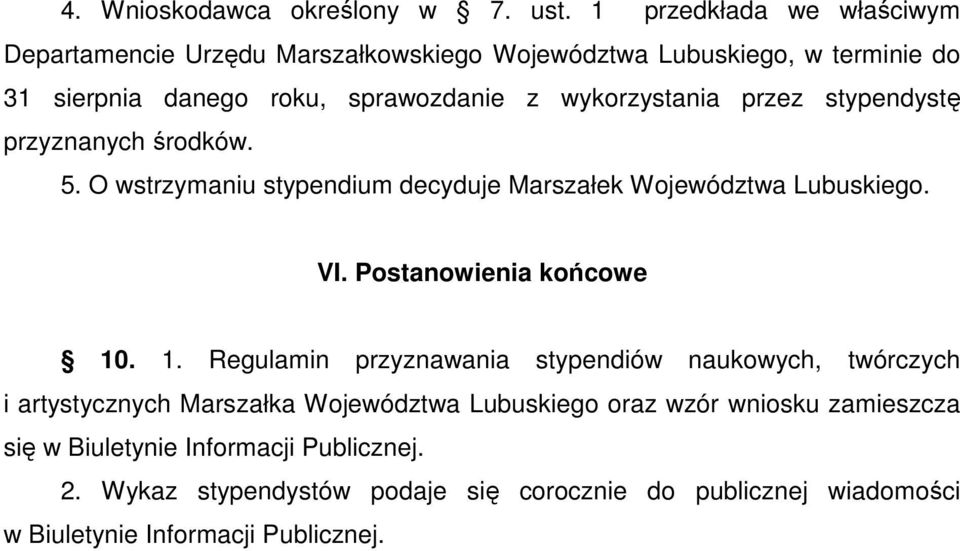 wykorzystania przez stypendystę przyznanych środków. 5. O wstrzymaniu stypendium decyduje Marszałek Województwa Lubuskiego. VI. Postanowienia końcowe 10.