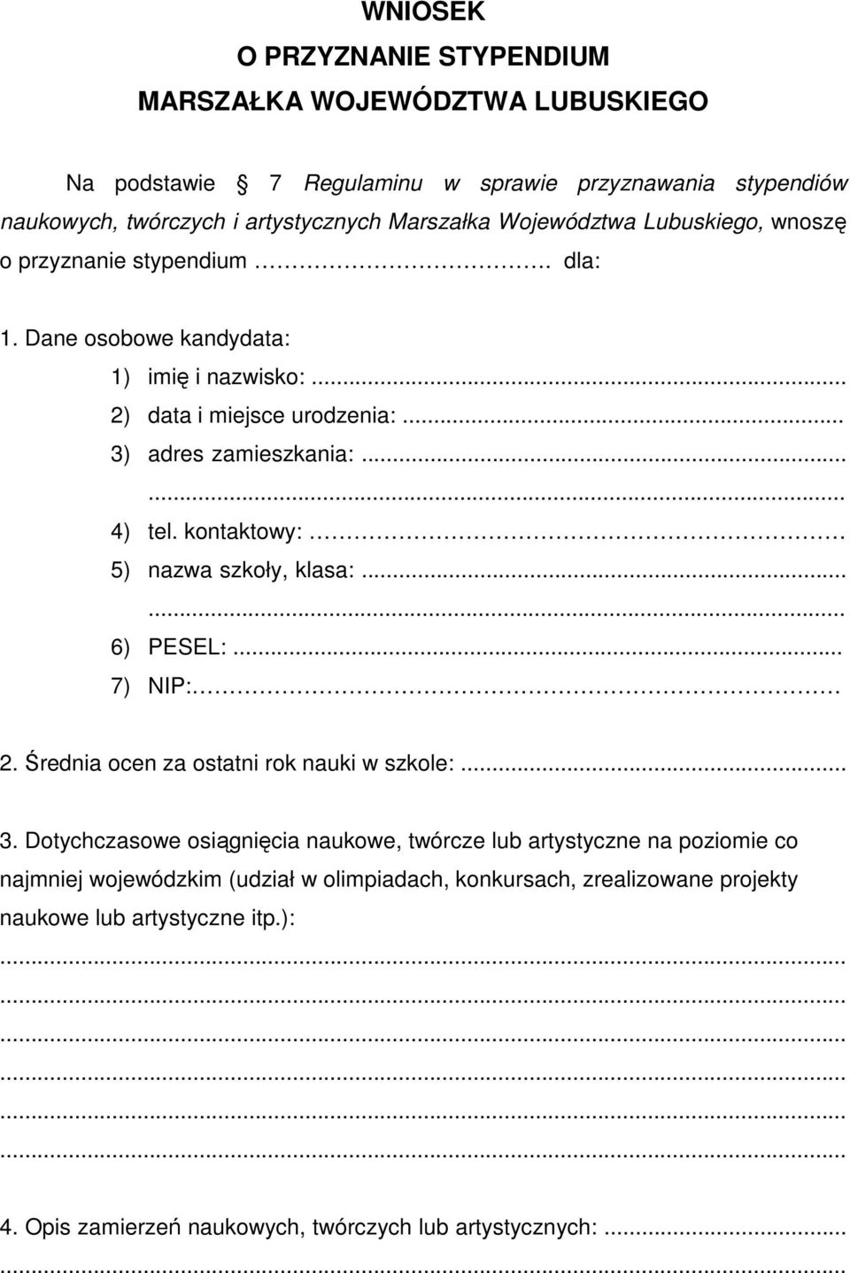 kontaktowy: 5) nazwa szkoły, klasa:...... 6) PESEL:... 7) NIP: 2. Średnia ocen za ostatni rok nauki w szkole:... 3.