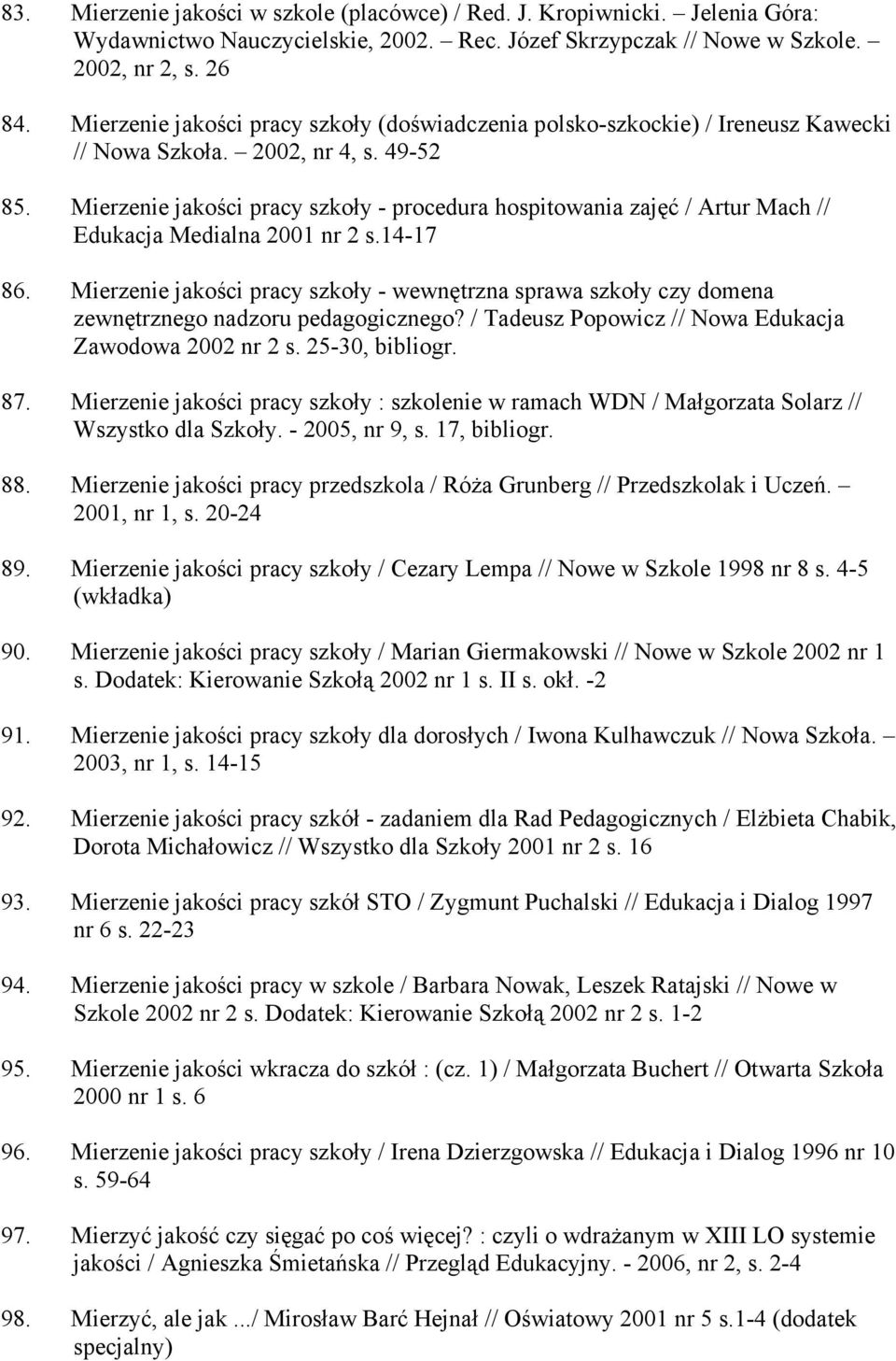 Mierzenie jakości pracy szkoły - procedura hospitowania zajęć / Artur Mach // Edukacja Medialna 2001 nr 2 s.14-17 86.