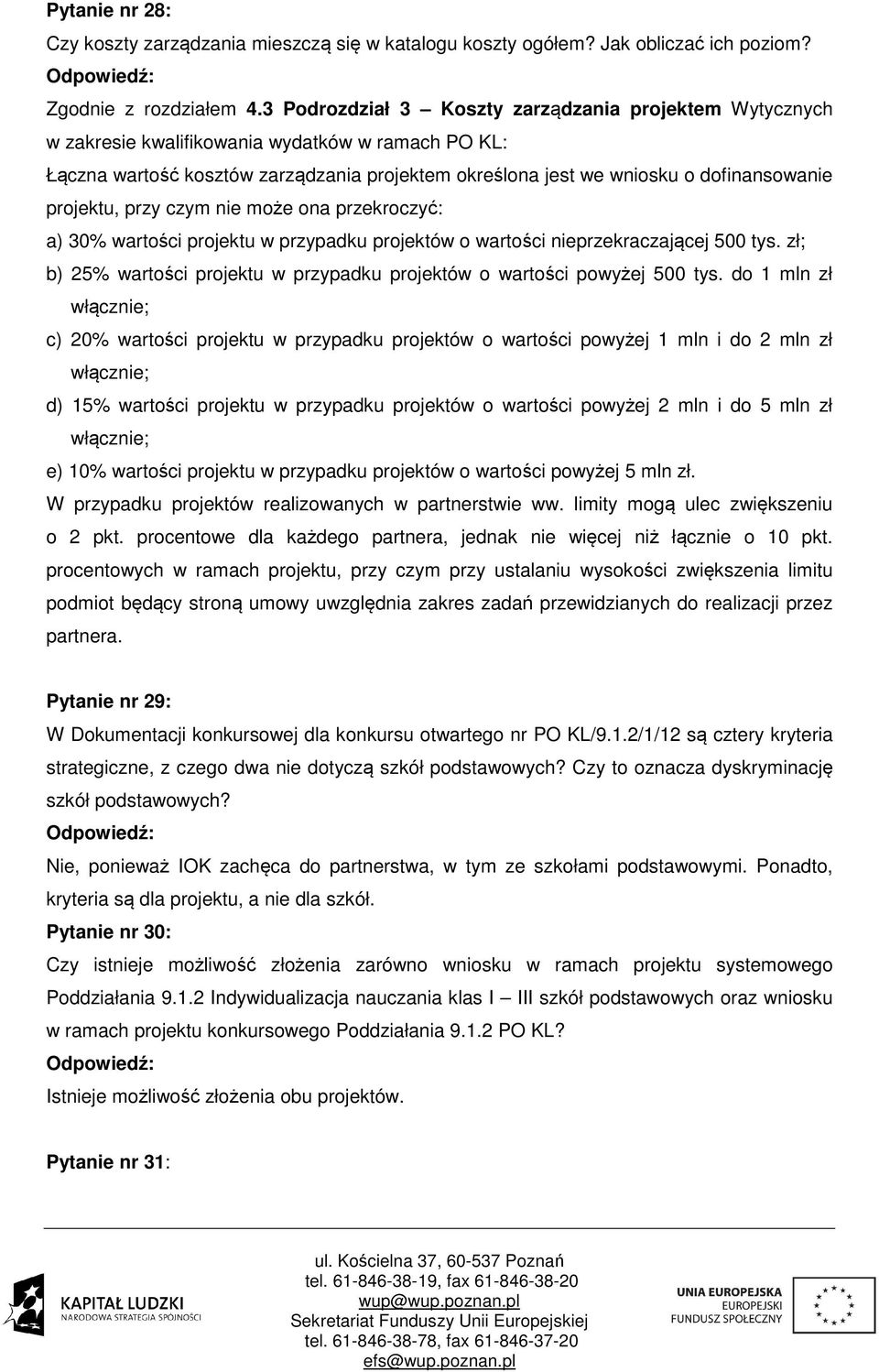 projektu, przy czym nie może ona przekroczyć: a) 30% wartości projektu w przypadku projektów o wartości nieprzekraczającej 500 tys.