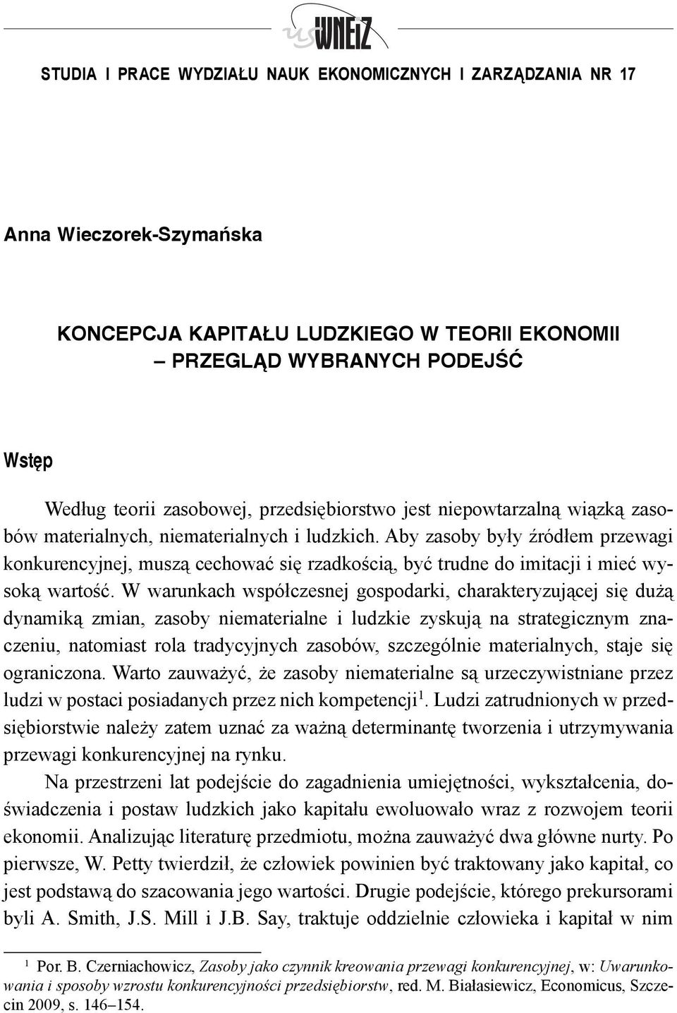 Aby zasoby były źródłem przewagi konkurencyjnej, muszą cechować się rzadkością, być trudne do imitacji i mieć wysoką wartość.