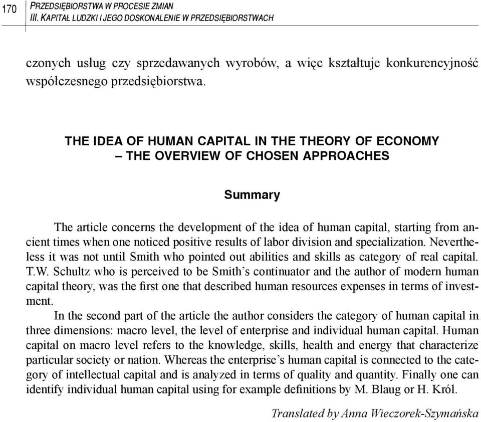 THE IDEA OF HUMAN CAPITAL IN THE THEORY OF ECONOMY THE OVERVIEW OF CHOSEN APPROACHES Summary The article concerns the development of the idea of human capital, starting from ancient times when one