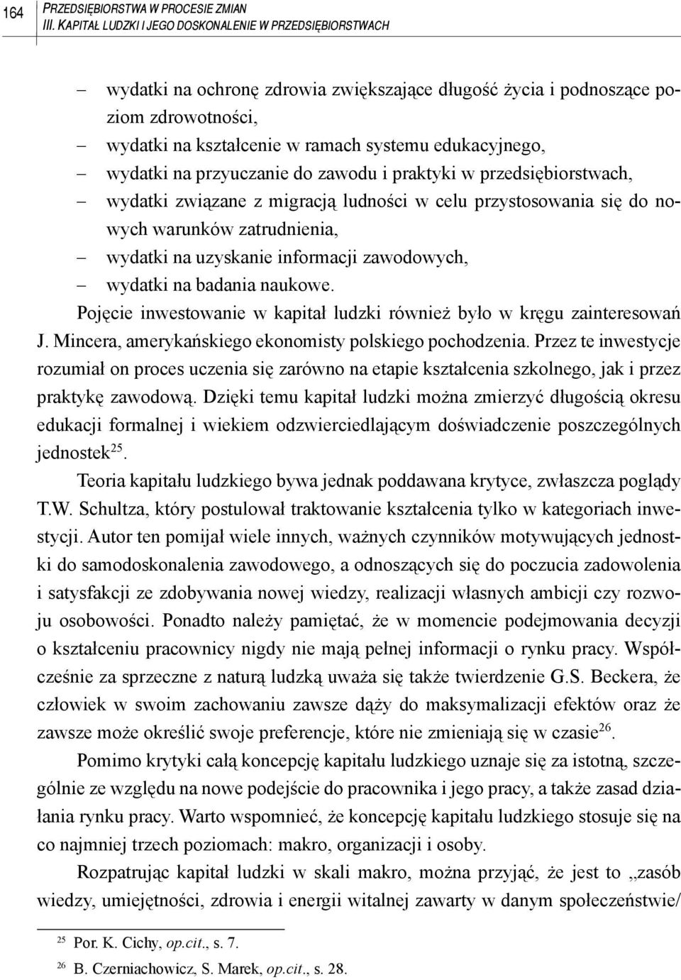 wydatki na przyuczanie do zawodu i praktyki w przedsiębiorstwach, wydatki związane z migracją ludności w celu przystosowania się do nowych warunków zatrudnienia, wydatki na uzyskanie informacji