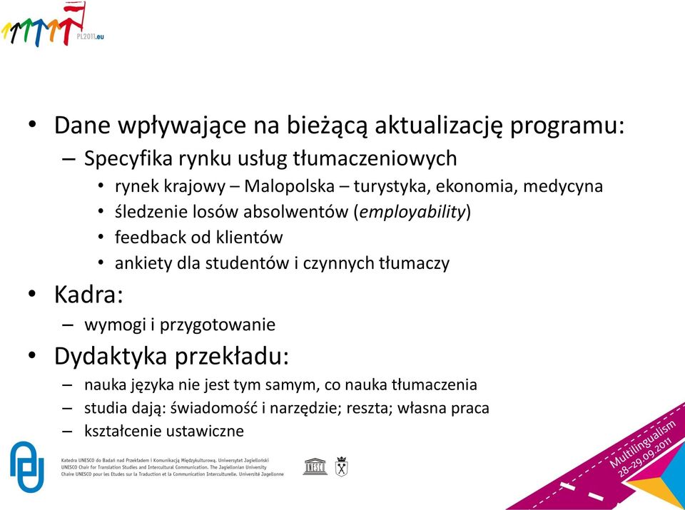 ankiety dla studentów i czynnych tłumaczy Kadra: wymogi i przygotowanie Dydaktyka przekładu: nauka języka