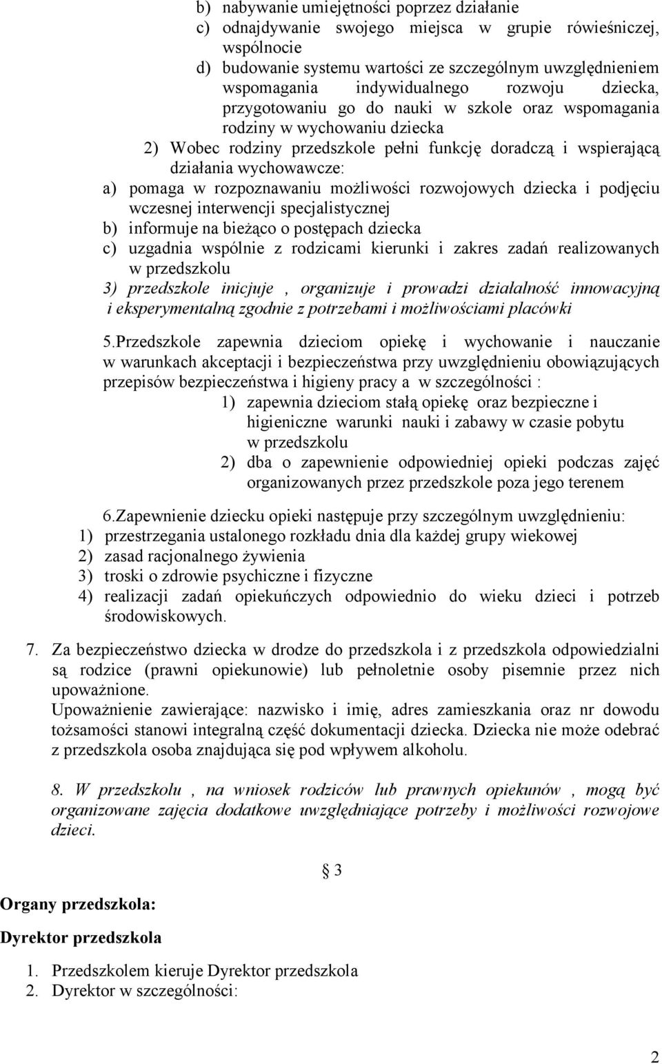 rozpoznawaniu możliwości rozwojowych dziecka i podjęciu wczesnej interwencji specjalistycznej b) informuje na bieżąco o postępach dziecka c) uzgadnia wspólnie z rodzicami kierunki i zakres zadań