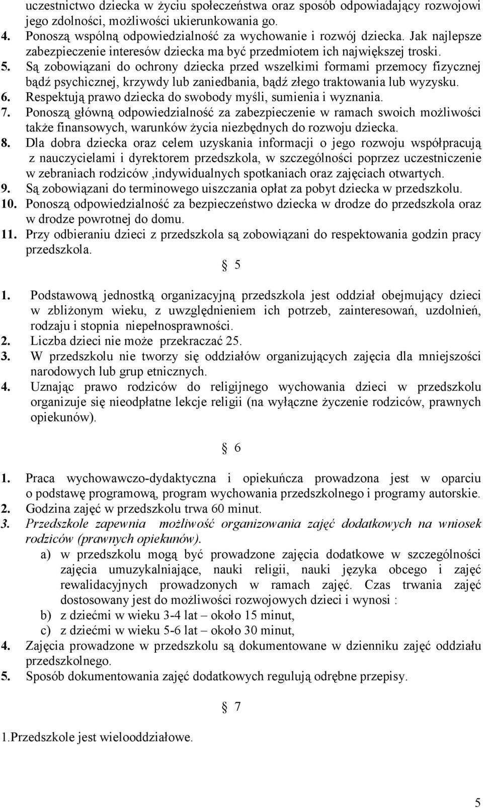 Są zobowiązani do ochrony dziecka przed wszelkimi formami przemocy fizycznej bądź psychicznej, krzywdy lub zaniedbania, bądź złego traktowania lub wyzysku. 6.