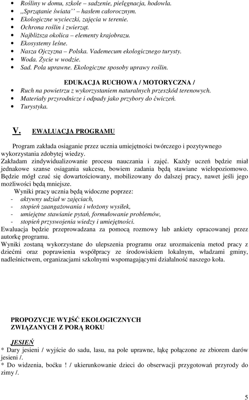 EDUKACJA RUCHOWA / MOTORYCZNA / Ruch na powietrzu z wykorzystaniem naturalnych przeszkód terenowych. Materiały przyrodnicze i odpady jako przybory do ćwiczeń. Turystyka. V.