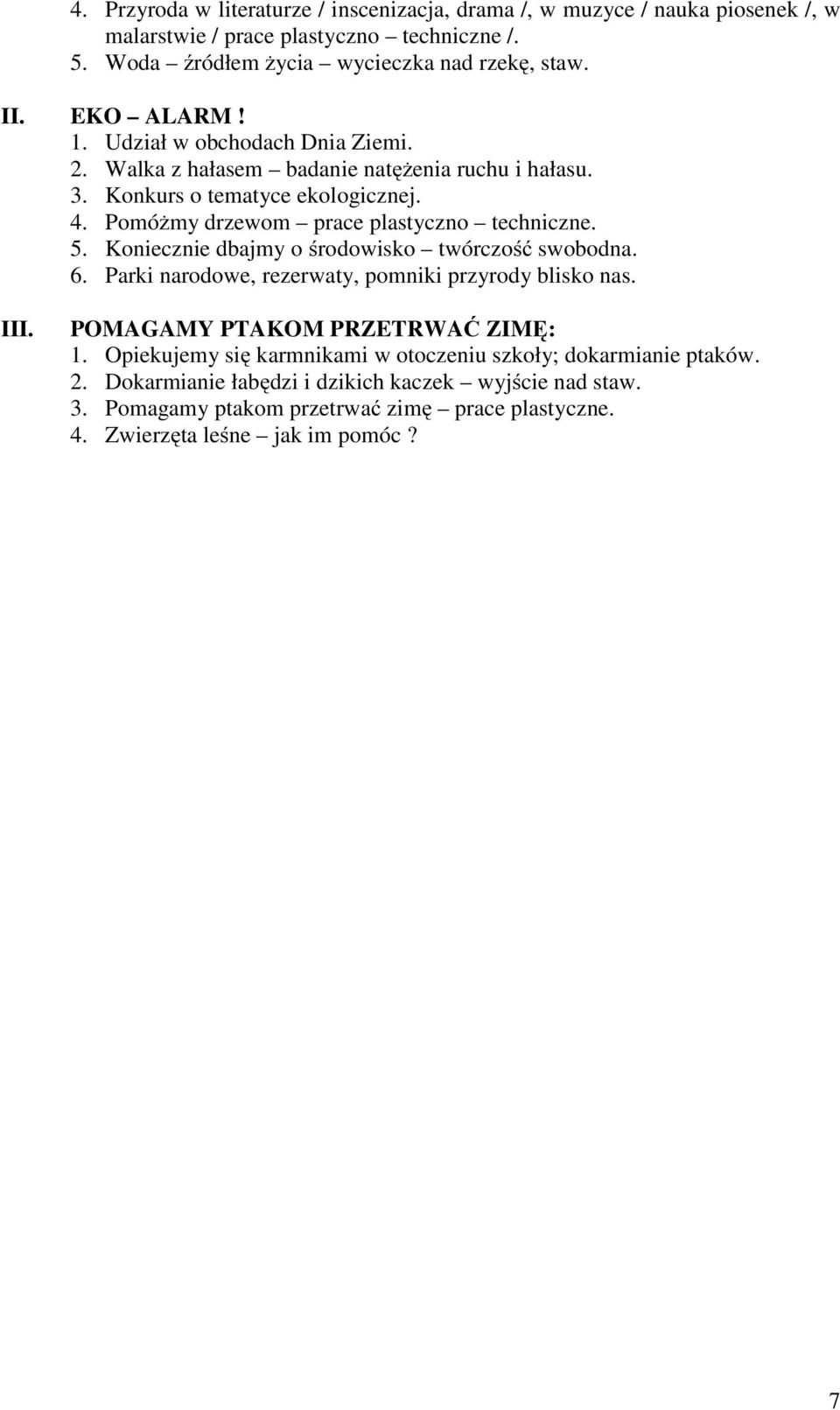 5. Koniecznie dbajmy o środowisko twórczość swobodna. 6. Parki narodowe, rezerwaty, pomniki przyrody blisko nas. III. POMAGAMY PTAKOM PRZETRWAĆ ZIMĘ: 1.