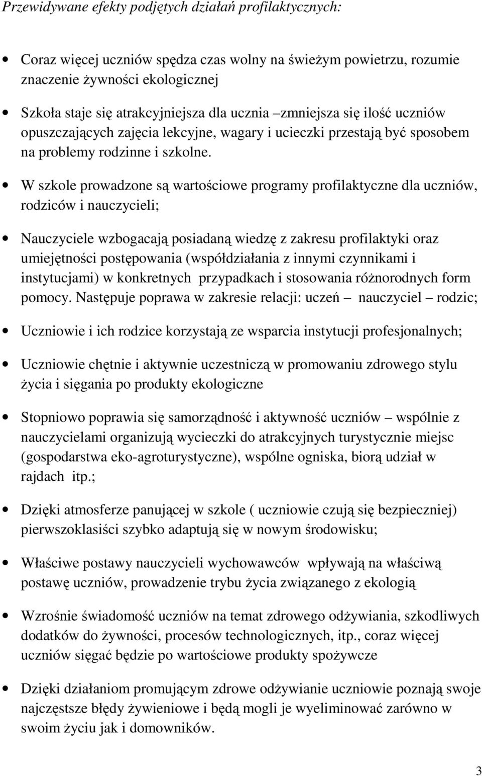 W szkole prowadzone są wartościowe programy profilaktyczne dla uczniów, rodziców i nauczycieli; Nauczyciele wzbogacają posiadaną wiedzę z zakresu profilaktyki oraz umiejętności postępowania