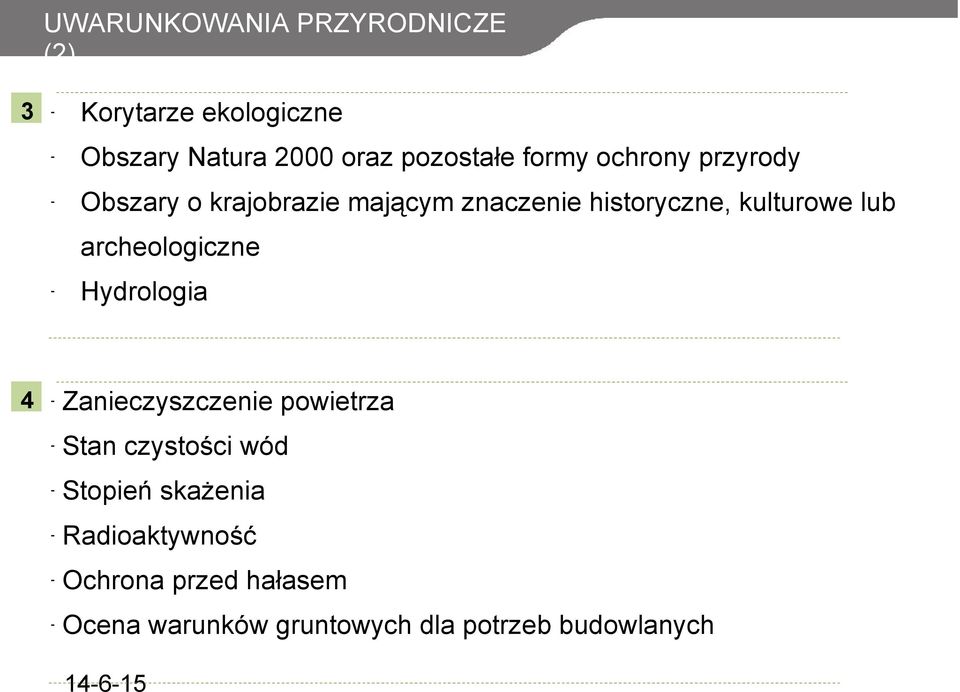 archeologiczne Hydrologia 4 Zanieczyszczenie powietrza Stan czystości wód Stopień skażenia