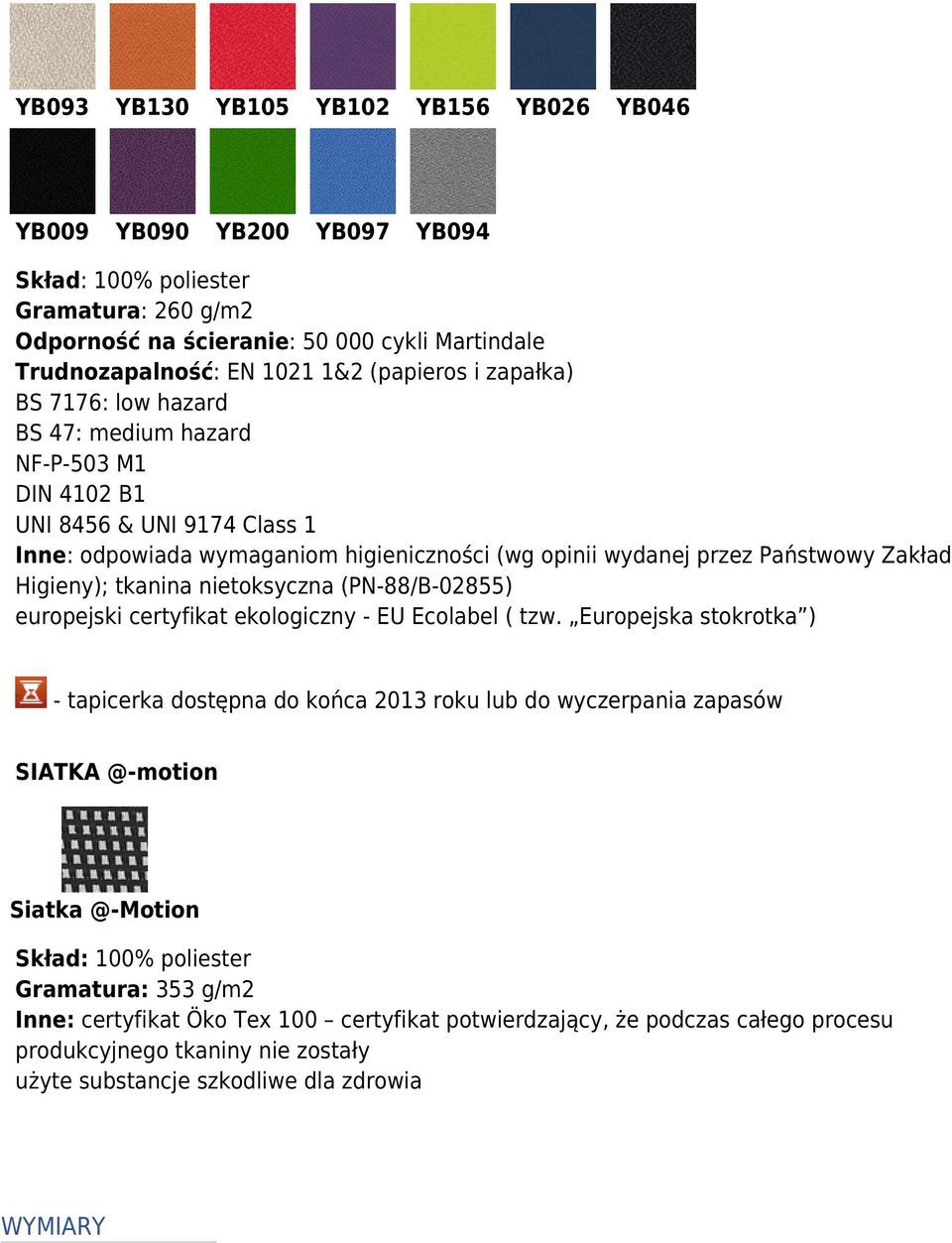 przez Państwowy Zakład Higieny); tkanina nietoksyczna (PN-88/B-02855) europejski certyfikat ekologiczny - EU Ecolabel ( tzw.