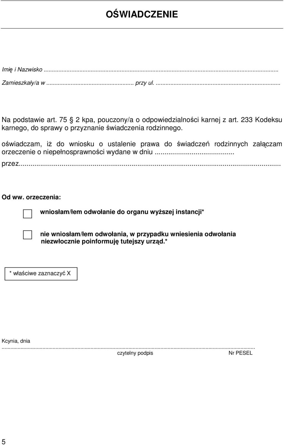 oświadczam, iŝ do wniosku o ustalenie prawa do świadczeń rodzinnych załączam orzeczenie o niepełnosprawności wydane w dniu... przez... Od ww.